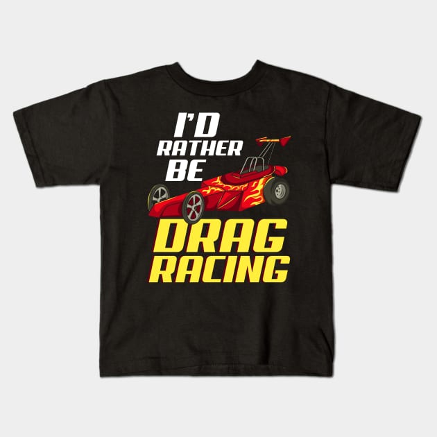 DRAG RACING: I'd Rather Be Drag Racing Gift Kids T-Shirt by woormle